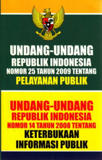 Undang-Undang Republik Indonesia Nomor 25 Tahun 2009 Tentang Pelayanan Publik, Undang-Undang Republik Indonesia Nomor 14 Tahun 2008 Tentang Keterbukaan Informasi Publik