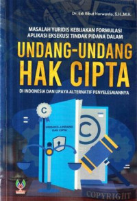 Masalah yuridis kebijakan formulasi aplikasi eksekusi tindak pidanan dalam undang-undang hak cipta di Indonesia dan upaya alternatif penyelesaiannya