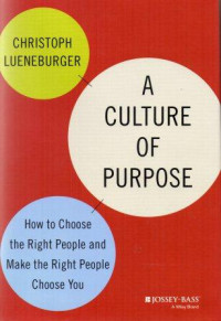 A culture of purpose : how to choose the right people and make the right people choose you