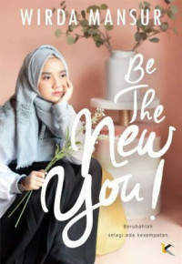 Be the new you : berubahlah selagi ada kesempatan