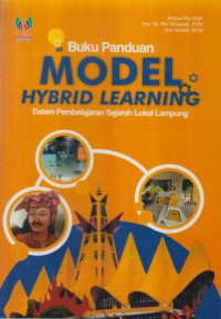 Buku panduan model hybrid learning : dalam pembelajaran sejarah lokal Lampung