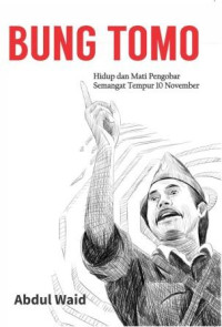 Image of Bung tomo : hidup dan mati pengobar semangat tempur 10 November