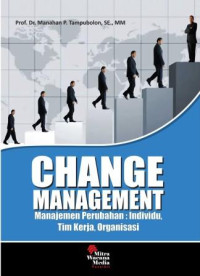 Change management : manajemen perubahan individu, tim kerja, organisasi