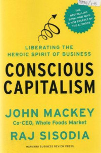 Conscious capitalism : liberating the heroic spirit of business