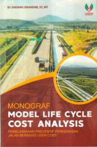 Monograf model life cycle cost analysis : pemeliharaan preventif perkerasan jalan berbasis user cost