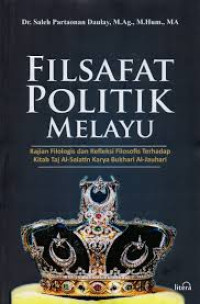 Filsafat politik Melayu : kajian filosofis dan refleksi filosofis terhadap Kitab Taj Al-Salatin karya Bukhari Al-Jauhari