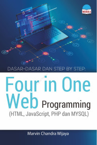 Dasar-dasar dan step by step : four in one web progamming (HTML,JavaScript, PHP dan MYSQL)