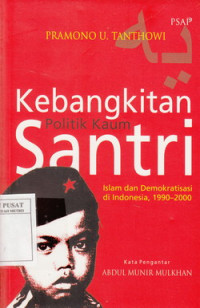 Kebangkitan politik kaum santri : Islam dan demokratisasi di Indonesia 1990-2000
