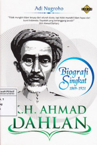 KH. Ahmad Dahlan : Biografi Singkat 1869-1923