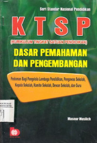 KTSP ( Kurikulum Tingkat Satuan Pendidikan) Dasar Pemahaman dan Pengembangan Pedoman Bagi Pengelola Lembaga Pendidikan, Pengawas Sekolah, Kepala Sekolah