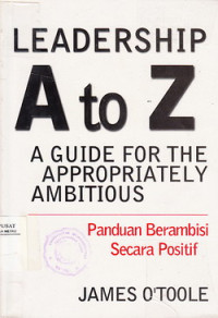 Leadership A To Z: A Guide For The Appropriately Ambitious: Panduan Berambisi Secara Positif