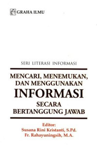 Seri literai informai : mencari, menemukan, dan menggunakan informasi secara bertanggung jawab