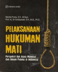Pelaksanaan hukuman mati : perspektif hak asasi manusia dan hukuman pidana di Indonesia