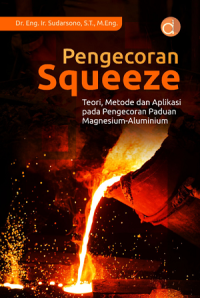 Pengecoran squeeze : teori, metode dan aplikasi pada pengecoran paduan magnesium-aluminium