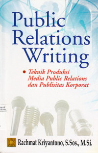 Public Relations writing: Teknik Produksi Media Public Relations Dan Publisitas Korporat