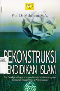 Rekonstruksi Pendidikan Islam: Dari Paradigma Pengembangan, menejemen Kelembagaan, Kurikulum Hingga Strategi Pembelajaran