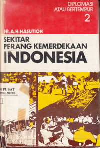 Sekitar perang kemerdekaan Indonesia 2 : Diplomasi atau bertempur