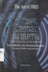 Successful Recruitment And Selection A Practical Guide For Line Managers (Sukses Merekrut Dan Menyeleksi Karyawan)