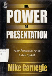 The Power Of Presentation: Agar Presentasi Anda Lebih Efektif