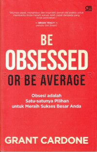 Be obsessed or be average : obsesi : satu satunya pilihan untuk meraih sukses besar Anda
