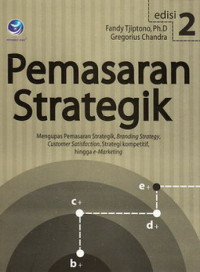 Pemasaran strategik : mengupas pemasaran strategik, branding strategi, customer satisfaction, strategi kompetitif, hingga e-marketing