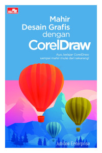 Mahir desain grafis dengan CorelDraw : ayo, belajar coreldraw sampai mahir mulai dari sekarang