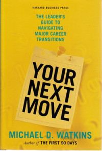 Your next move : the leader`s guide to navigating major career transitions