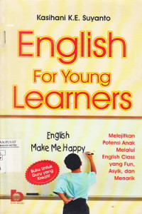 English For Young Learners : Melejitkan Potensi Anak Melalui English Class Yang Fun, Asyik, dan Menarik