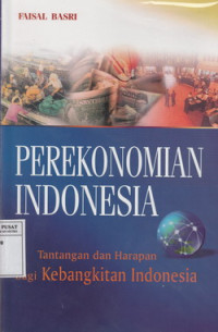 Perekonomian Indonesia : Tantangan dan Harapan Bagi Kebangkitan Ekonomi Indonesia